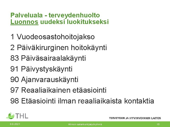 Palveluala - terveydenhuolto Luonnos uudeksi luokitukseksi 1 Vuodeosastohoitojakso 2 Päiväkirurginen hoitokäynti 83 Päiväsairaalakäynti 91