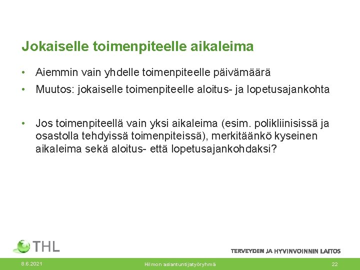 Jokaiselle toimenpiteelle aikaleima • Aiemmin vain yhdelle toimenpiteelle päivämäärä • Muutos: jokaiselle toimenpiteelle aloitus-