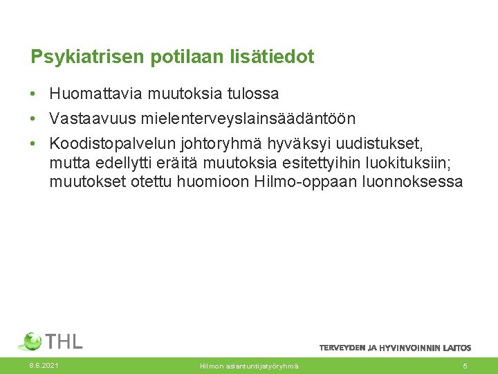 Psykiatrisen potilaan lisätiedot • Huomattavia muutoksia tulossa • Vastaavuus mielenterveyslainsäädäntöön • Koodistopalvelun johtoryhmä hyväksyi