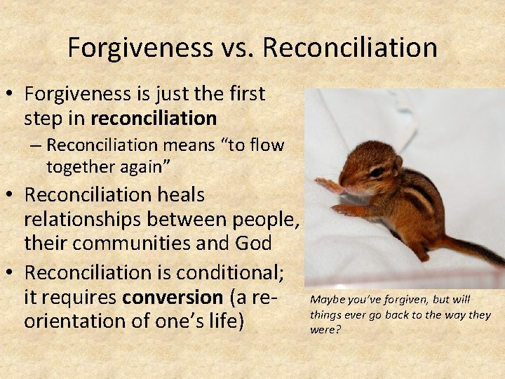 Forgiveness vs. Reconciliation • Forgiveness is just the first step in reconciliation – Reconciliation Forgiveness vs. Reconciliation • Forgiveness is just the first step in reconciliation – Reconciliation