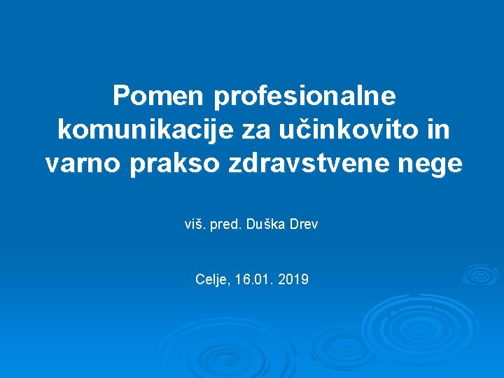 Pomen profesionalne komunikacije za učinkovito in varno prakso zdravstvene nege viš. pred. Duška Drev