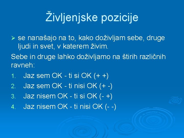 Življenjske pozicije se nanašajo na to, kako doživljam sebe, druge ljudi in svet, v