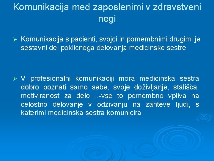 Komunikacija med zaposlenimi v zdravstveni negi Ø Komunikacija s pacienti, svojci in pomembnimi drugimi