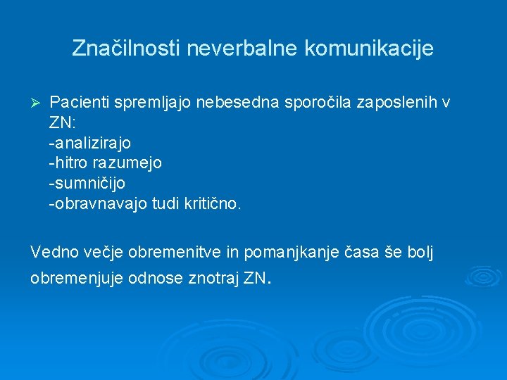 Značilnosti neverbalne komunikacije Ø Pacienti spremljajo nebesedna sporočila zaposlenih v ZN: -analizirajo -hitro razumejo