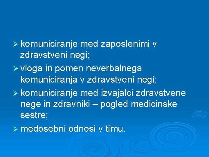 Ø komuniciranje med zaposlenimi v zdravstveni negi; Ø vloga in pomen neverbalnega komuniciranja v