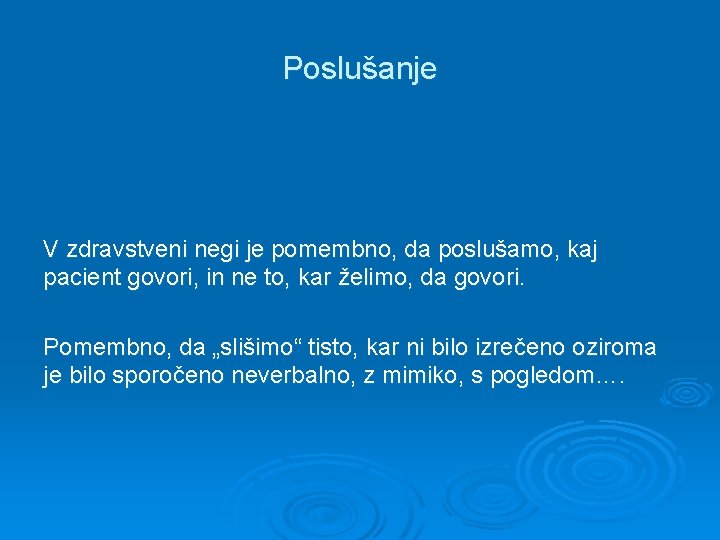 Poslušanje V zdravstveni negi je pomembno, da poslušamo, kaj pacient govori, in ne to,