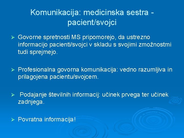 Komunikacija: medicinska sestra pacient/svojci Ø Govorne spretnosti MS pripomorejo, da ustrezno informacijo pacienti/svojci v