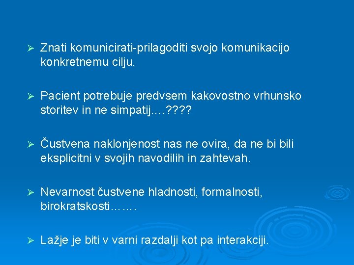 Ø Znati komunicirati-prilagoditi svojo komunikacijo konkretnemu cilju. Ø Pacient potrebuje predvsem kakovostno vrhunsko storitev