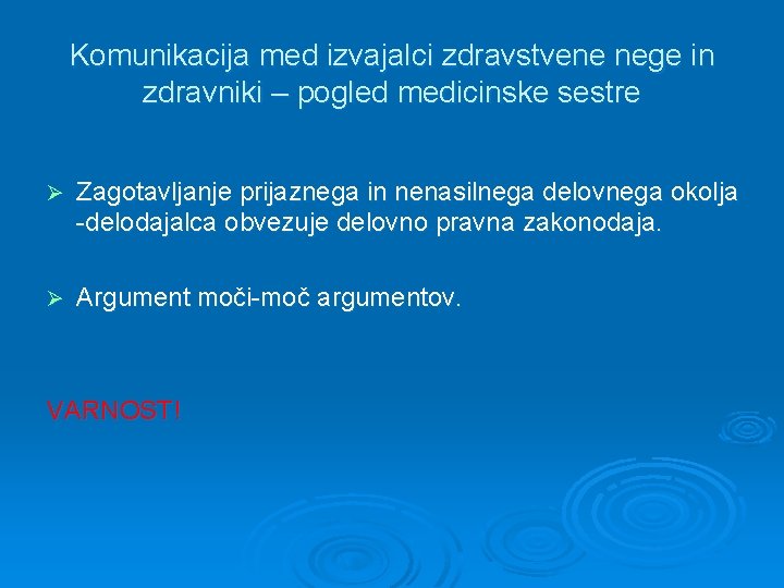 Komunikacija med izvajalci zdravstvene nege in zdravniki – pogled medicinske sestre Ø Zagotavljanje prijaznega