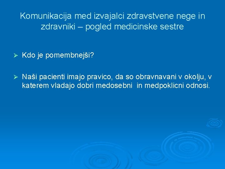 Komunikacija med izvajalci zdravstvene nege in zdravniki – pogled medicinske sestre Ø Kdo je