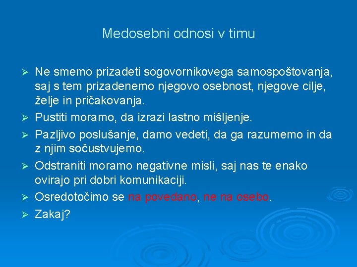 Medosebni odnosi v timu Ø Ø Ø Ne smemo prizadeti sogovornikovega samospoštovanja, saj s