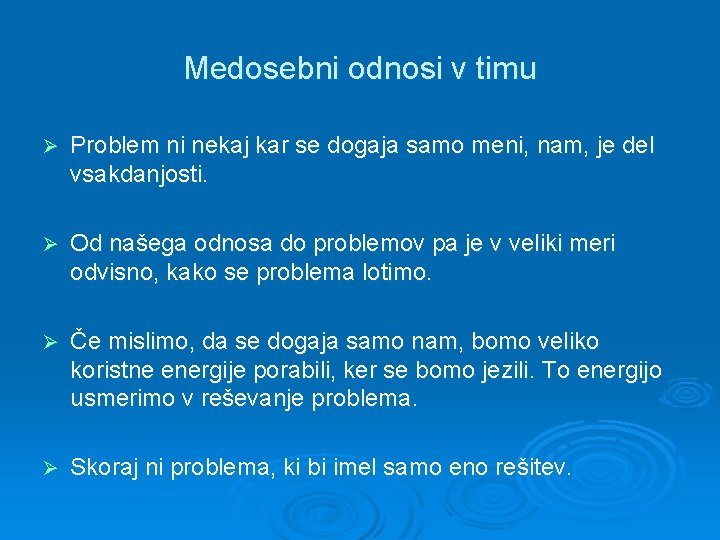 Medosebni odnosi v timu Ø Problem ni nekaj kar se dogaja samo meni, nam,