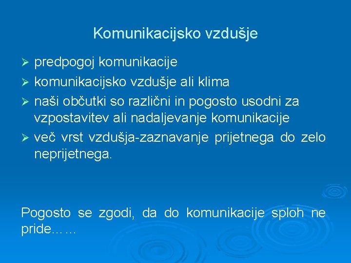 Komunikacijsko vzdušje predpogoj komunikacije Ø komunikacijsko vzdušje ali klima Ø naši občutki so različni