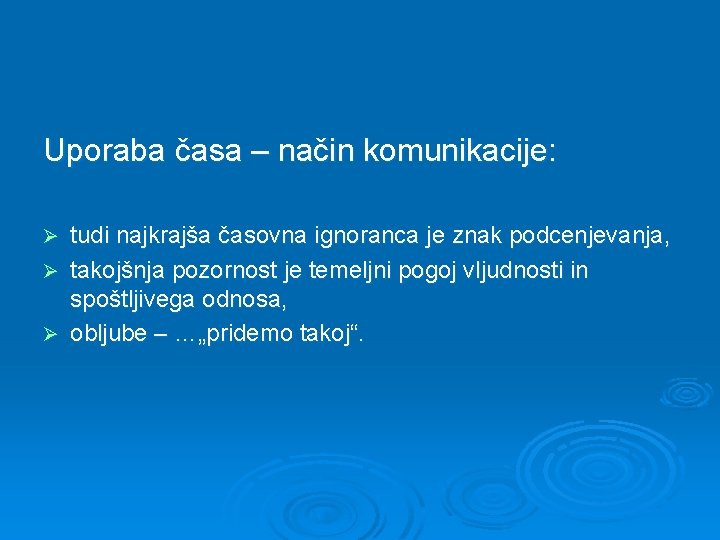 Uporaba časa – način komunikacije: tudi najkrajša časovna ignoranca je znak podcenjevanja, Ø takojšnja