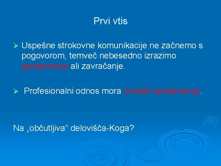 Prvi vtis Ø Uspešne strokovne komunikacije ne začnemo s pogovorom, temveč nebesedno izrazimo sprejemanje