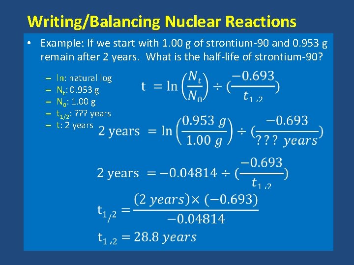 Writing/Balancing Nuclear Reactions • Example: If we start with 1. 00 g of strontium-90