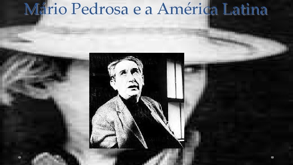 Mário Pedrosa e a América Latina 