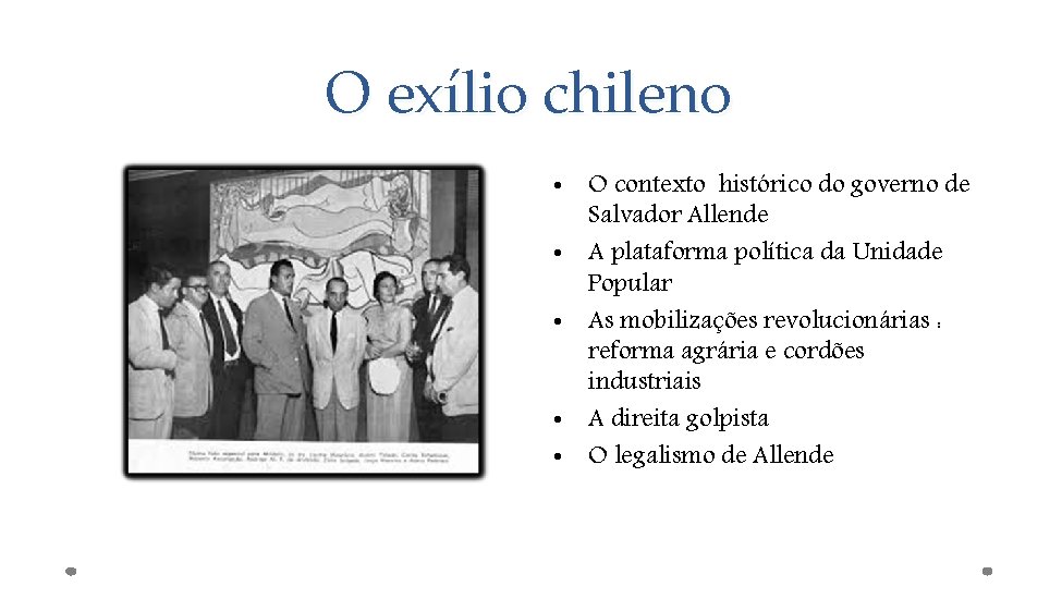 O exílio chileno • O contexto histórico do governo de Salvador Allende • A