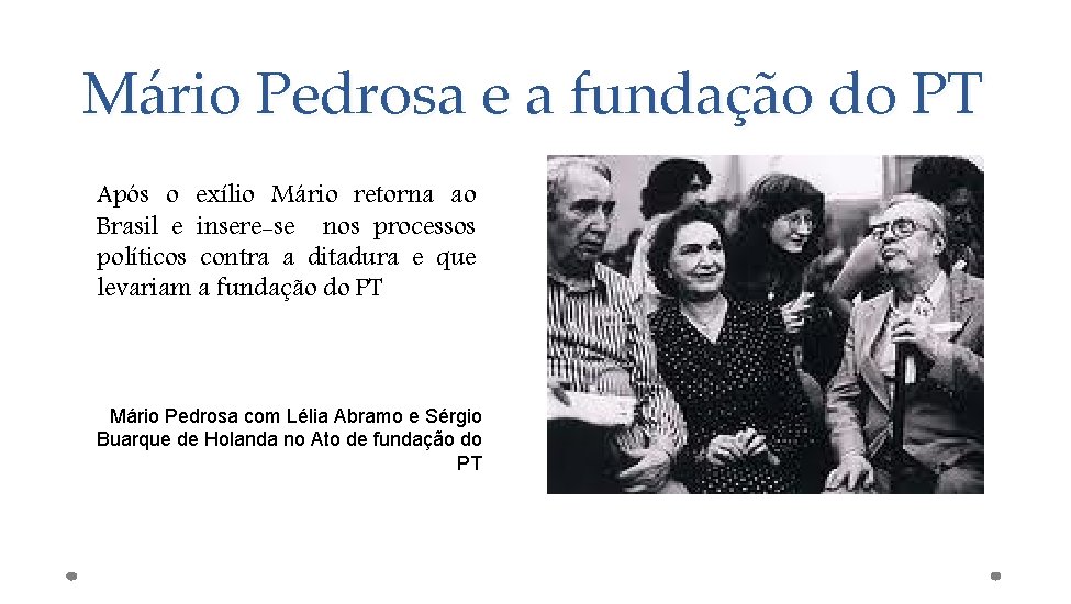 Mário Pedrosa e a fundação do PT Após o exílio Mário retorna ao Brasil