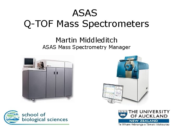 ASAS Q-TOF Mass Spectrometers Martin Middleditch ASAS Mass Spectrometry Manager 