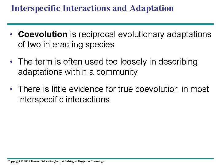 Interspecific Interactions and Adaptation • Coevolution is reciprocal evolutionary adaptations of two interacting species