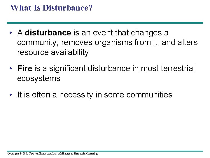 What Is Disturbance? • A disturbance is an event that changes a community, removes