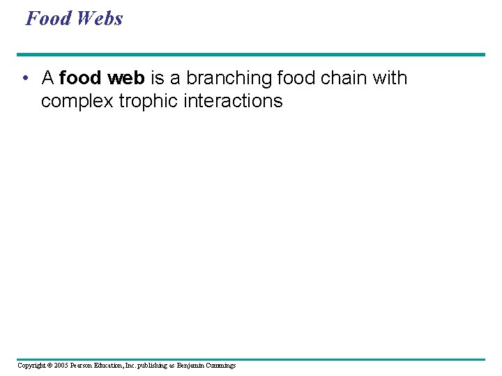 Food Webs • A food web is a branching food chain with complex trophic