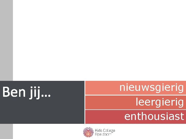 Ben jij… nieuwsgierig leergierig enthousiast 