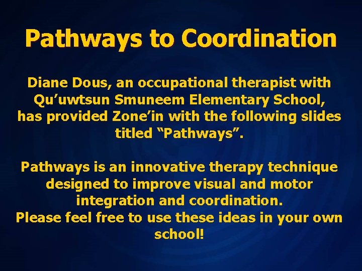 Pathways to Coordination Diane Dous, an occupational therapist with Qu’uwtsun Smuneem Elementary School, has