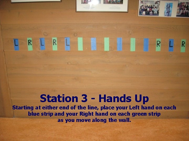 Station 3 - Hands Up Starting at either end of the line, place your