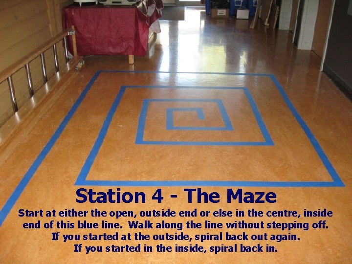 Station 4 - The Maze Start at either the open, outside end or else