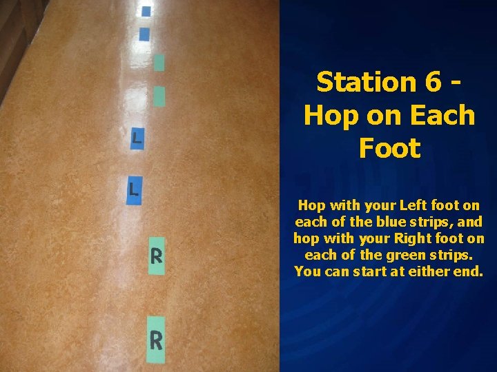 Station 6 Hop on Each Foot Hop with your Left foot on each of