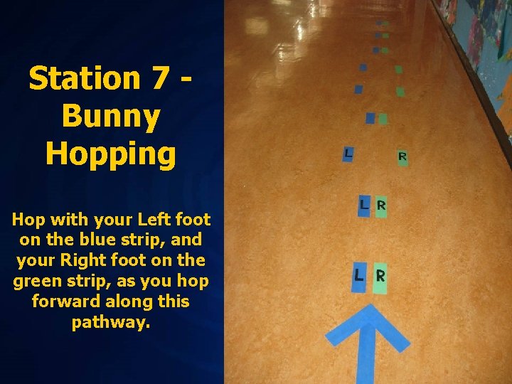 Station 7 Bunny Hopping Hop with your Left foot on the blue strip, and