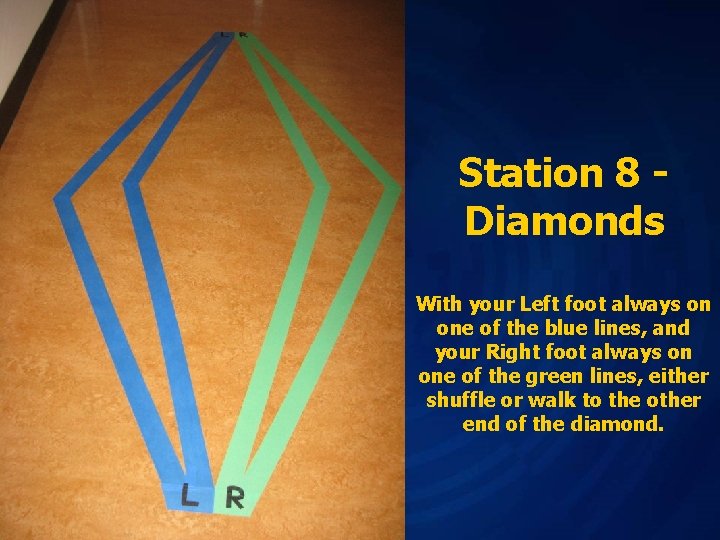 Station 8 Diamonds With your Left foot always on one of the blue lines,