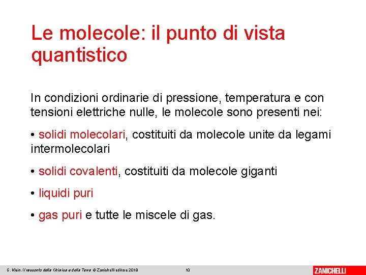 Le molecole: il punto di vista quantistico In condizioni ordinarie di pressione, temperatura e