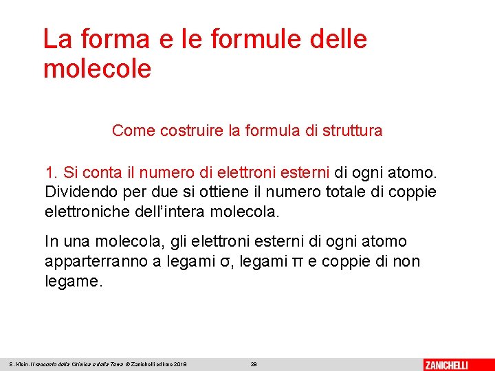 La forma e le formule delle molecole Come costruire la formula di struttura 1.