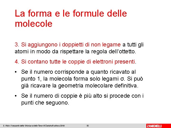 La forma e le formule delle molecole 3. Si aggiungono i doppietti di non