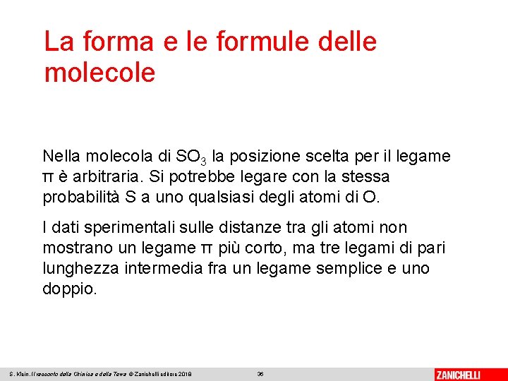 La forma e le formule delle molecole Nella molecola di SO 3 la posizione