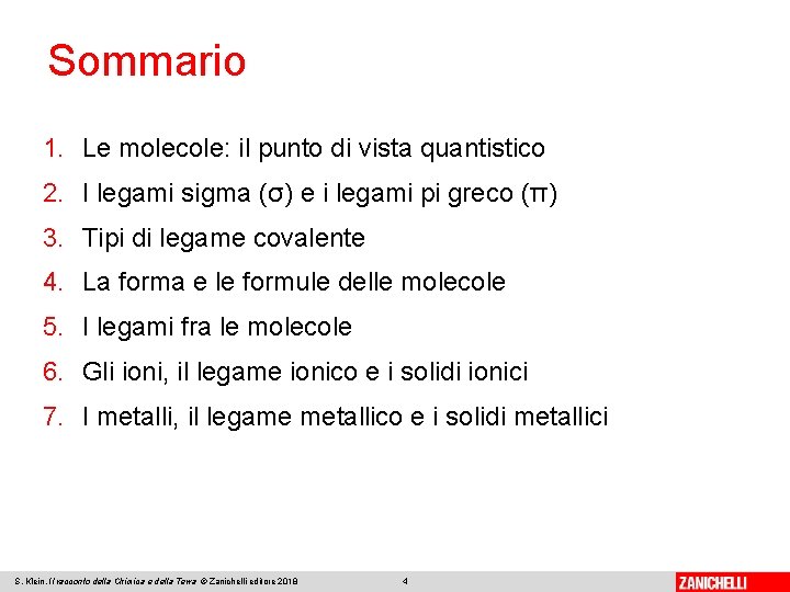 Sommario 1. Le molecole: il punto di vista quantistico 2. I legami sigma (σ)