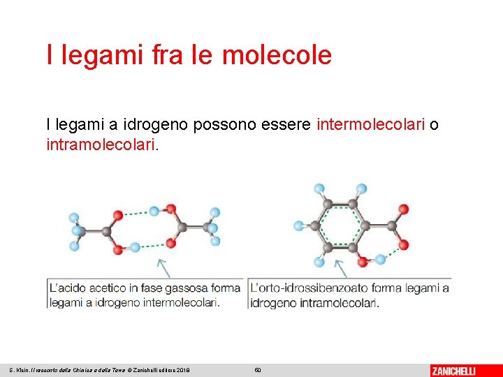 I legami fra le molecole I legami a idrogeno possono essere intermolecolari o intramolecolari.