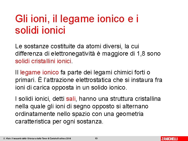 Gli ioni, il legame ionico e i solidi ionici Le sostanze costituite da atomi