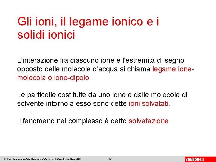 Gli ioni, il legame ionico e i solidi ionici L’interazione fra ciascuno ione e