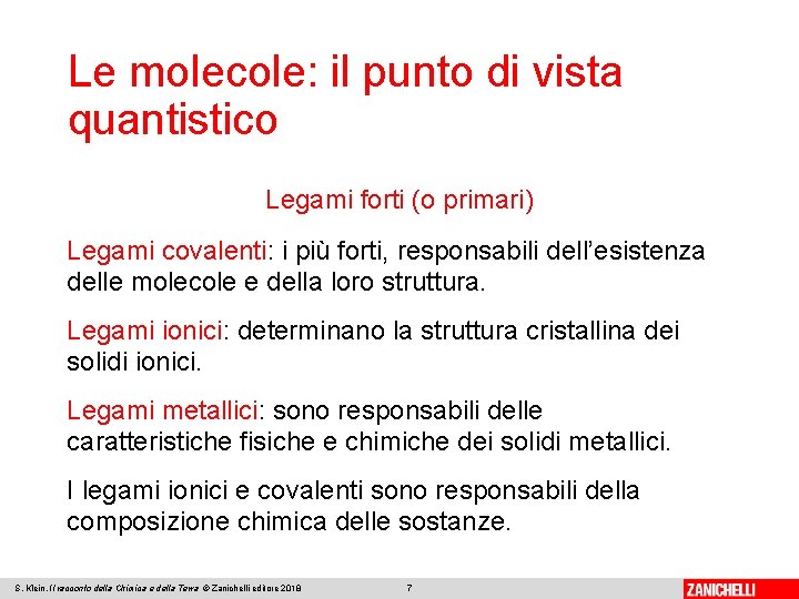 Le molecole: il punto di vista quantistico Legami forti (o primari) Legami covalenti: i