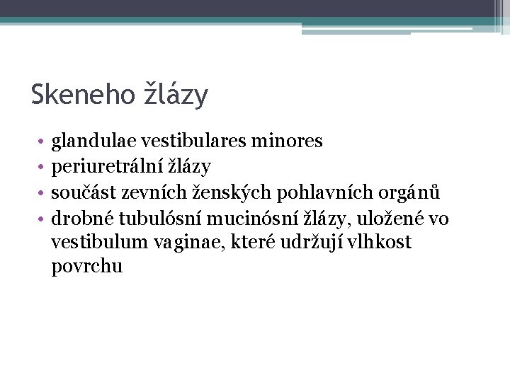 Skeneho žlázy • • glandulae vestibulares minores periuretrální žlázy součást zevních ženských pohlavních orgánů