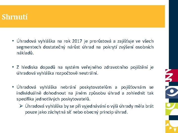 Shrnutí • Úhradová vyhláška na rok 2017 je prorůstová a zajišťuje ve všech segmentech