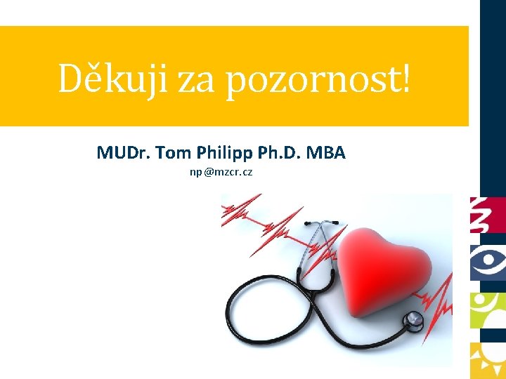Děkuji za pozornost! MUDr. Tom Philipp Ph. D. MBA np@mzcr. cz 