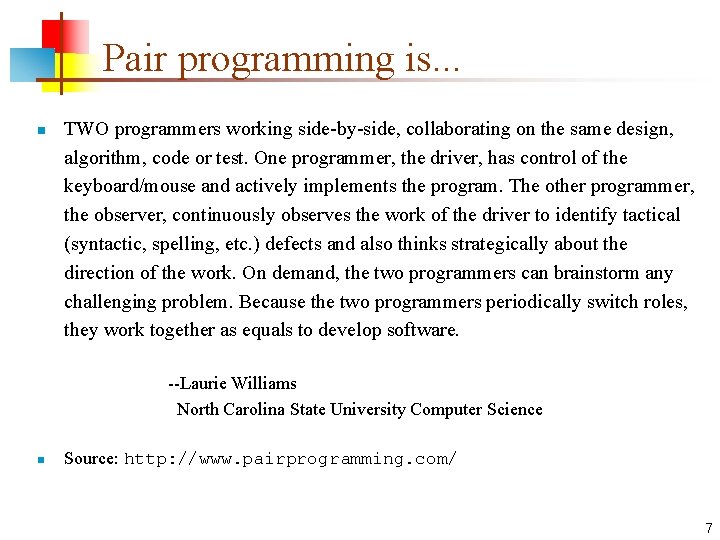 Pair programming is. . . n TWO programmers working side-by-side, collaborating on the same