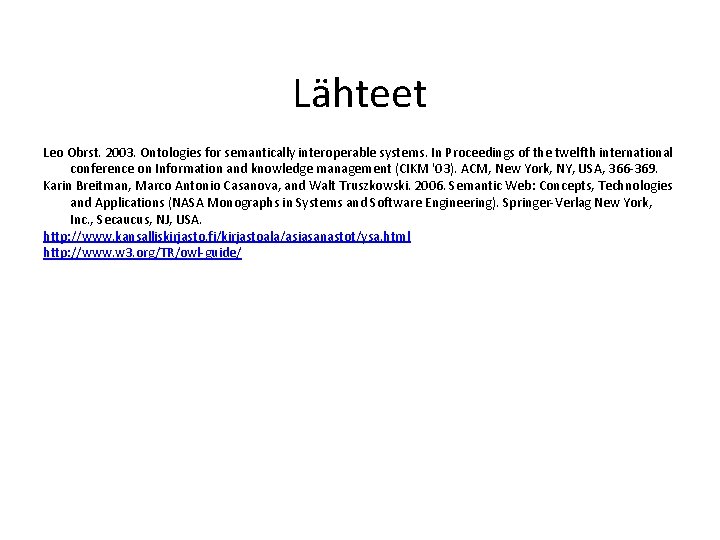 Lähteet Leo Obrst. 2003. Ontologies for semantically interoperable systems. In Proceedings of the twelfth