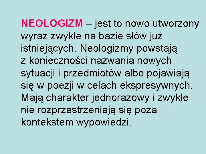 NEOLOGIZM – jest to nowo utworzony wyraz zwykle na bazie słów już istniejących. Neologizmy