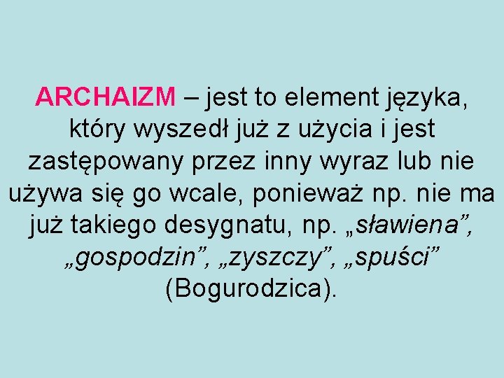 ARCHAIZM – jest to element języka, który wyszedł już z użycia i jest zastępowany